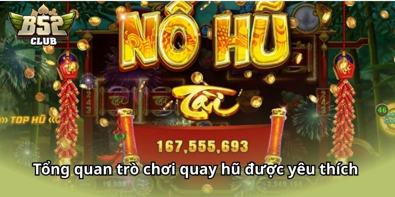 Tổng quan thông tin trò chơi quay hũ được yêu thích 